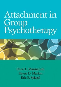 Cover of Attachment in Group Psychotherapy, by Marmarosh, Markin, and Spiegel